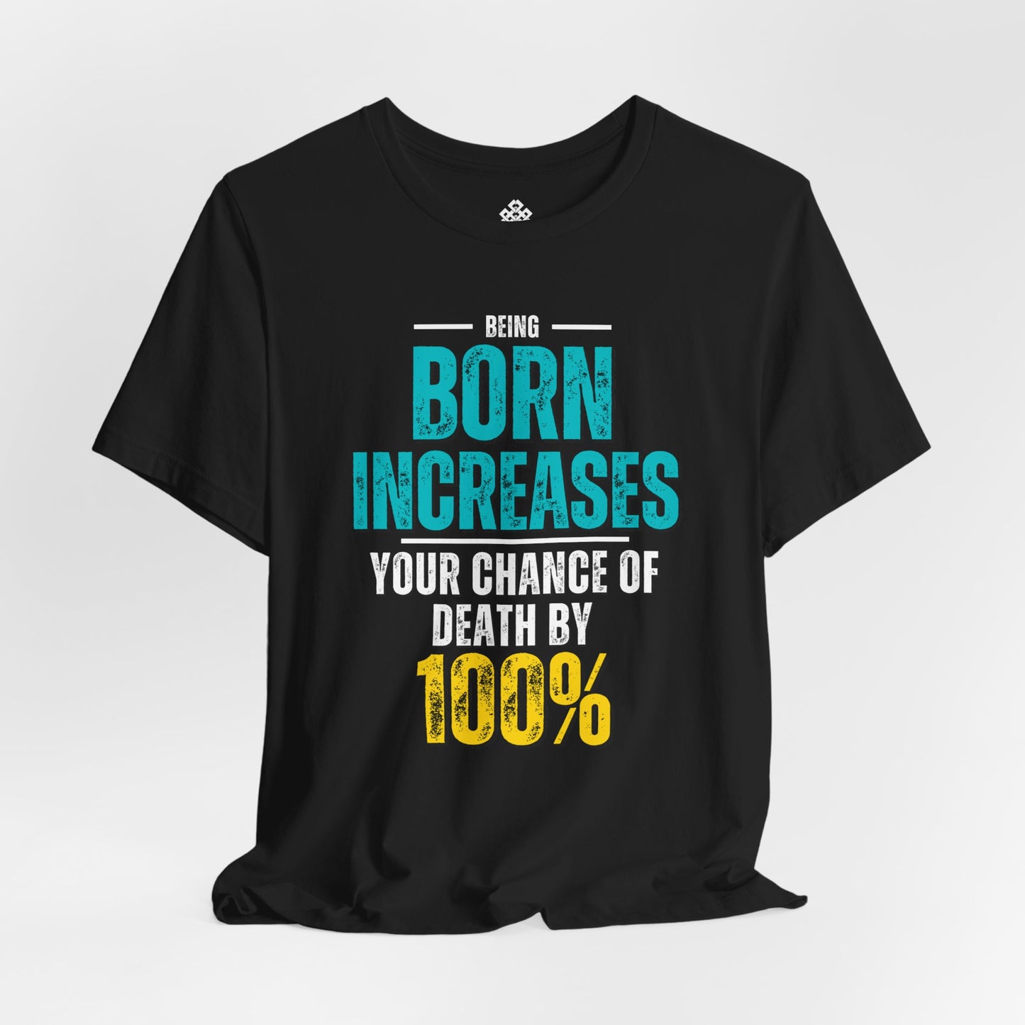 Being Born Increases Your Chance of Death By A 100%