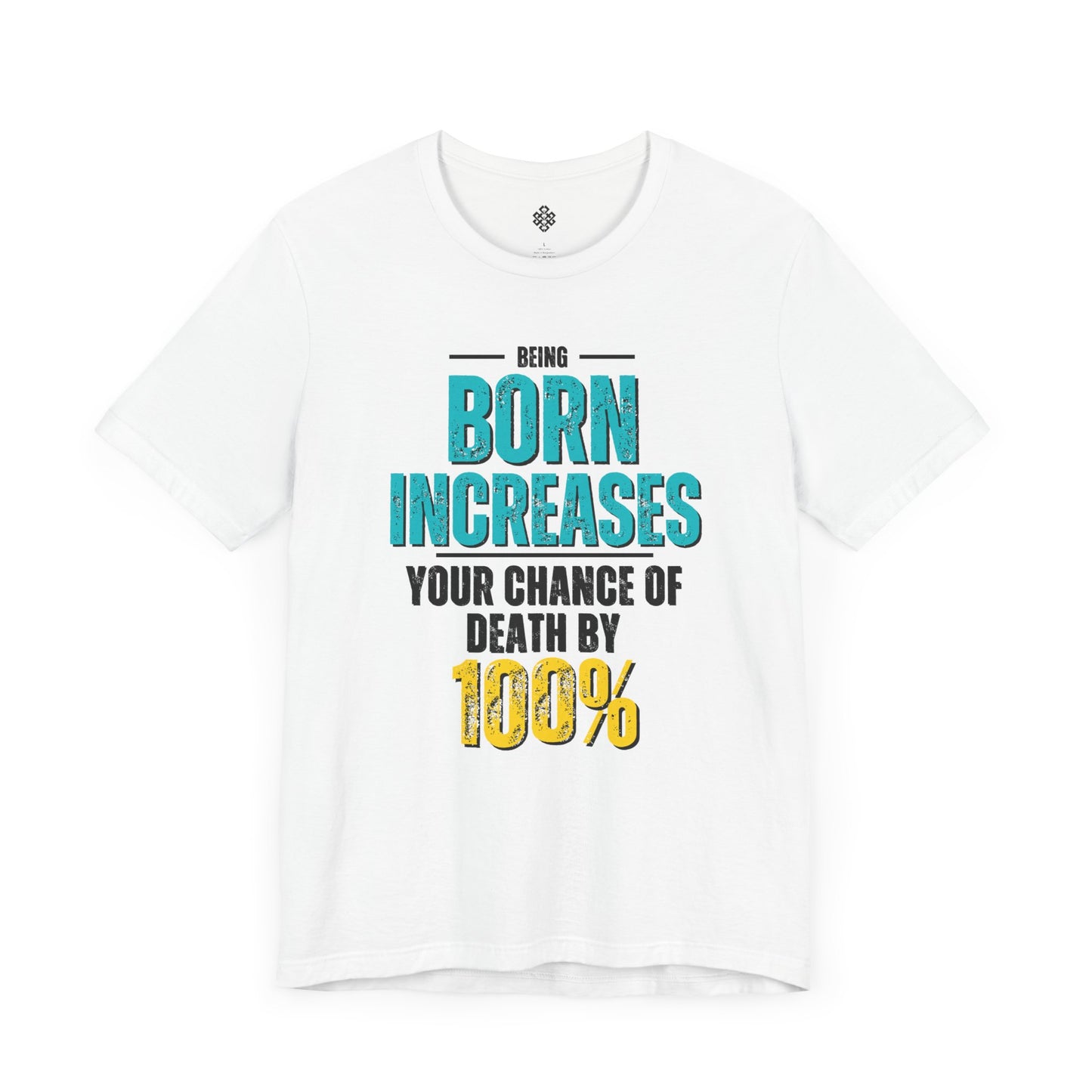 Being Born Increases Your Chance of Death By A 100%