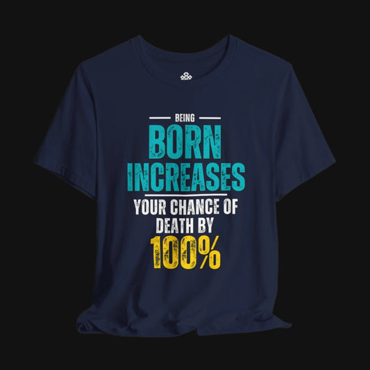 Being Born Increases Your Chance of Death By A 100%