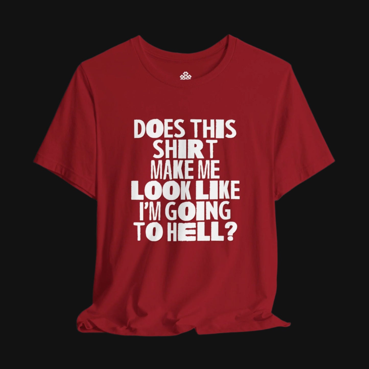 Does This Shirt Make Me Look Like I'm Going to Hell?