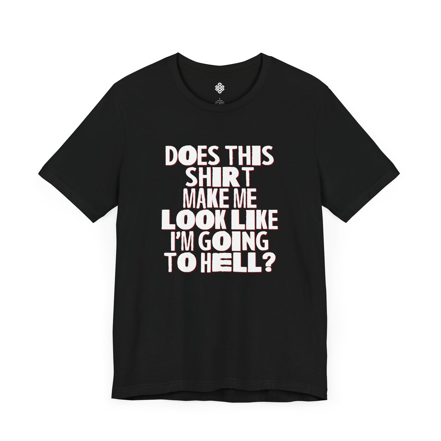 Does This Shirt Make Me Look Like I'm Going to Hell?