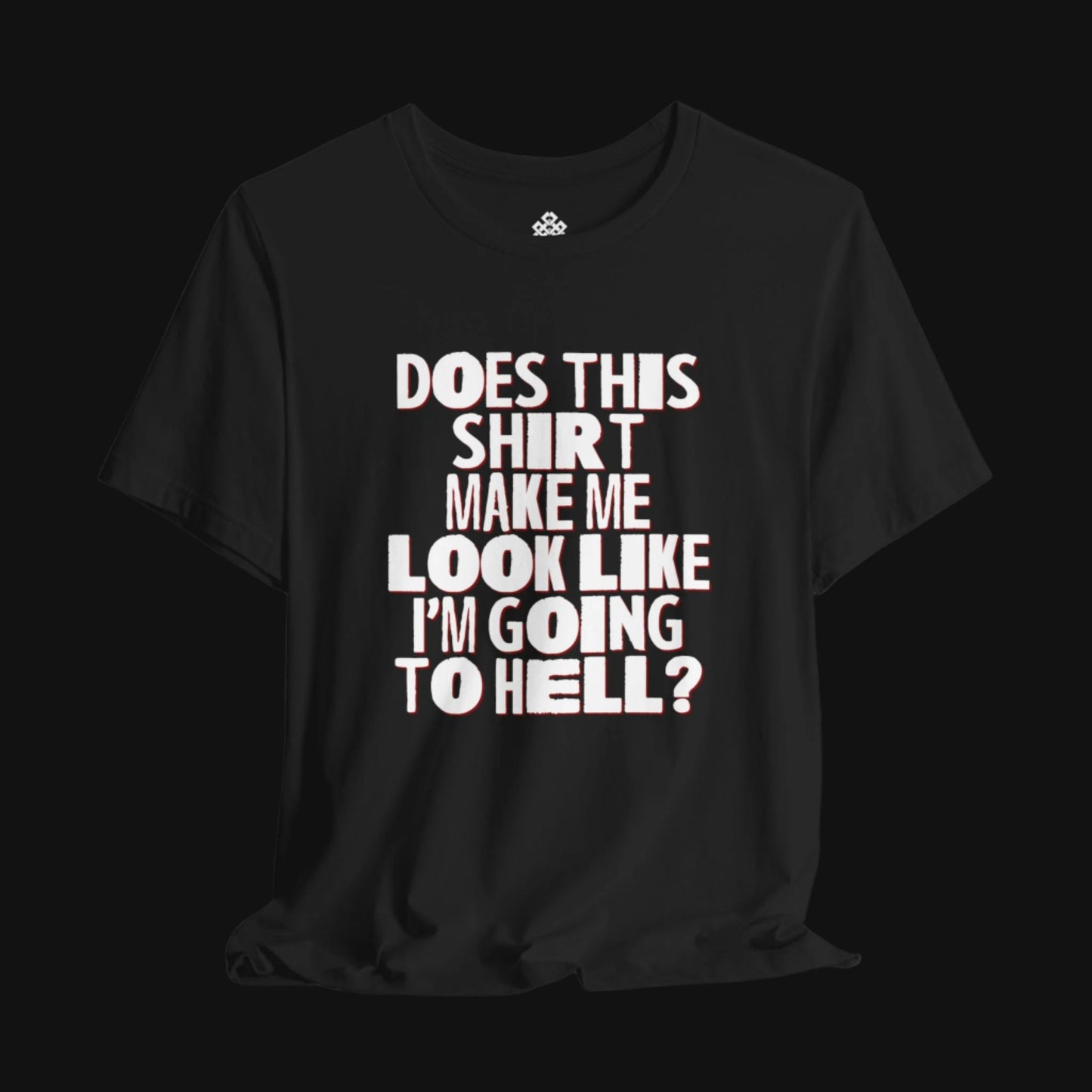 Does This Shirt Make Me Look Like I'm Going to Hell?