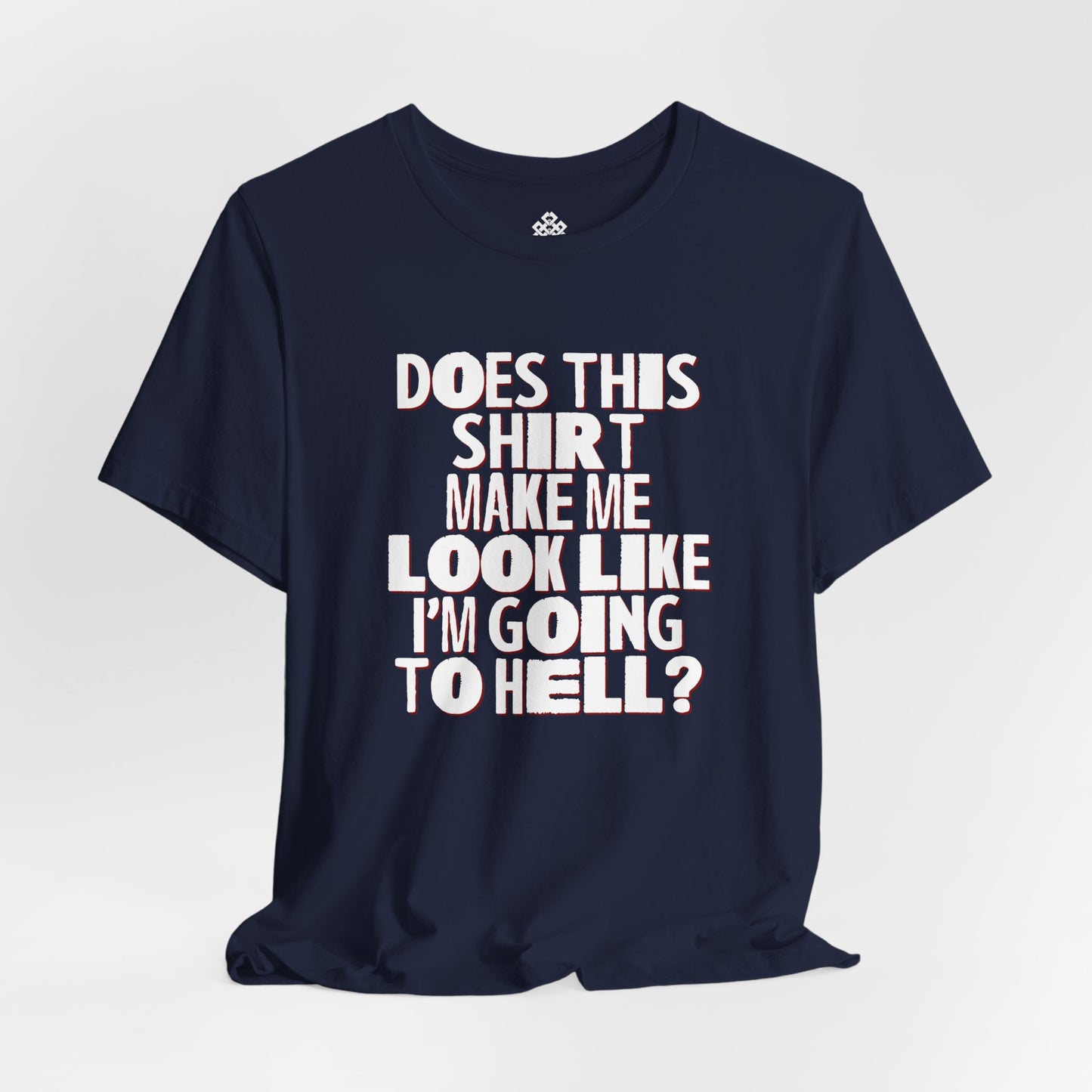 Does This Shirt Make Me Look Like I'm Going to Hell?