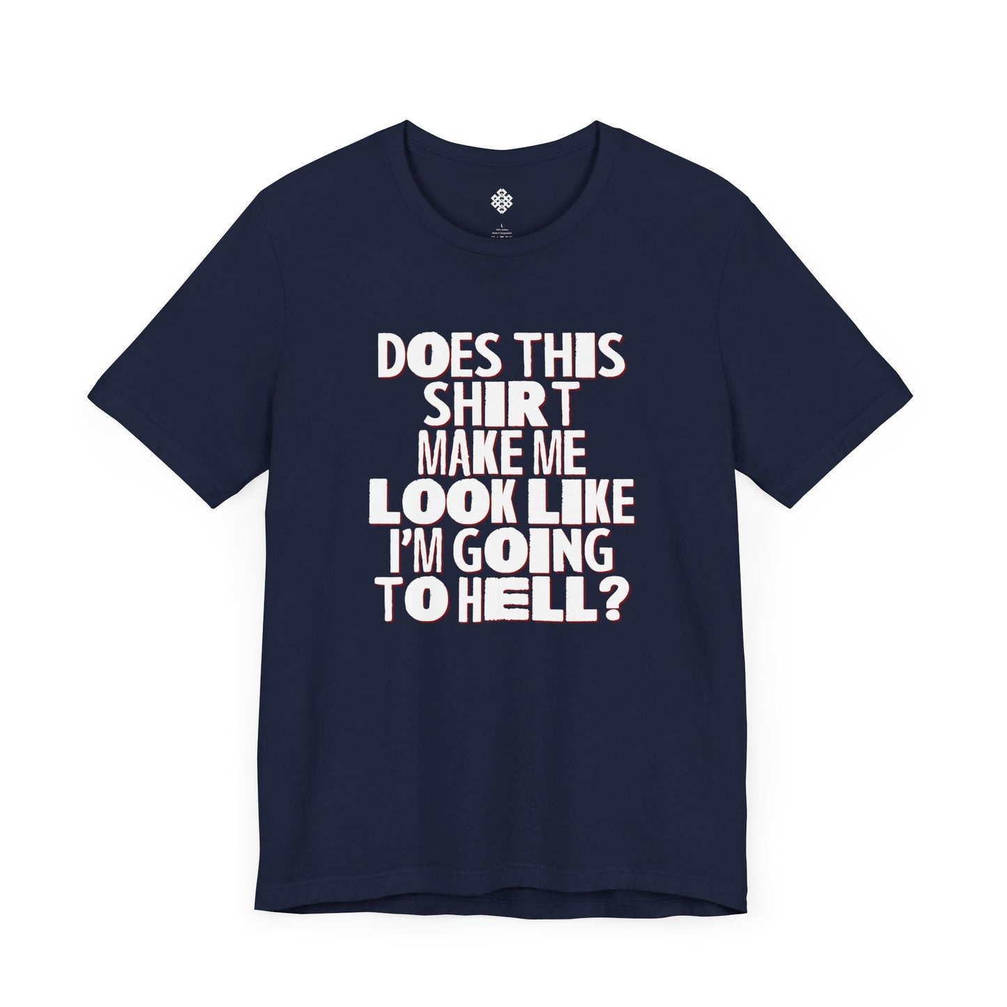 Does This Shirt Make Me Look Like I'm Going to Hell?